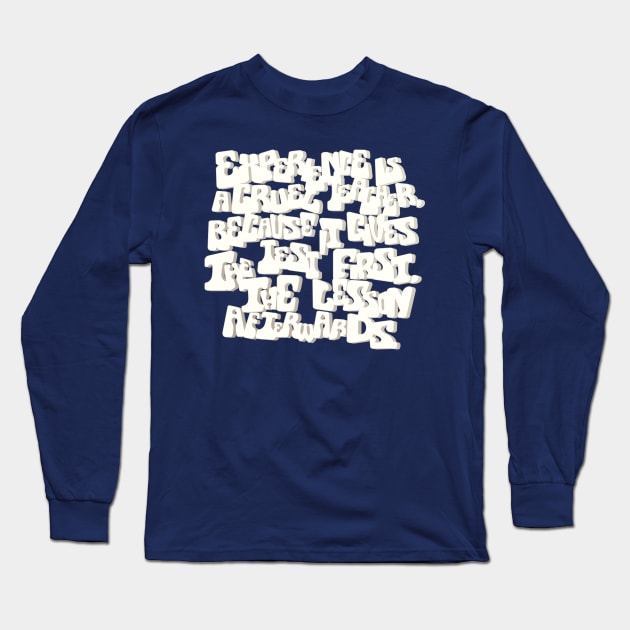 Experience is a cruel Long Sleeve T-Shirt by Ari